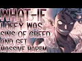 WHAT IF LUFFY WAS SINS OF GREED AND GET MASSIVE HAREM