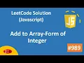 989 Add to Array-Form of Integer - LeetCode Solution Using Javascript