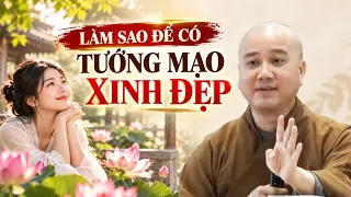LÀM SAO ĐỂ CÓ TƯỚNG MẠO XINH ĐẸP? TÂM SINH TƯỚNG có thật không? Thầy Thích Pháp Hòa