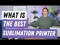 What Is The Best Sublimation Printer