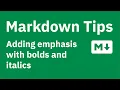 Markdown tips Adding emphasis with bolds and italics