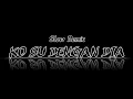 Download Lagu Ko Su Dengan Dia Baru Sa Deng Sapa_Slow Remix