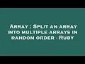 Array Split an array into multiple arrays in random order - Ruby