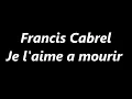 Francis Cabrel - Je l'aime a mourir (Lyrics)