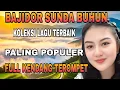 Lagu BAJIDOR SUNDA BUHUN TERPOPULER PILIHAN TERBAIK FULL KENDANG TEROMPET
