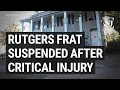 Rutgers suspends fraternity student critically injured
