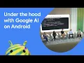 Under the hood with Google AI on Android