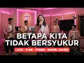 Lagu BETAPA KITA TIDAK BERSYUKUR | JAZZ-FUNK-FUSION-GOSPEL COVER