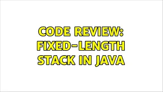 Code Review Fixed-length Stack in Java 2 Solutions