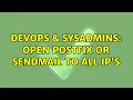 DevOps SysAdmins Open Postfix or Sendmail to all IP s 2 Solutions