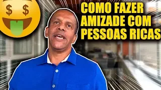 COMO FAZER AMIZADE COM PESSOAS RICAS - NETWORKING - JOBER CHAVES
