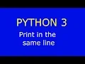 Python 3 - Print in the same line