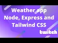 Building a simple weather app using Node Express and TailwindCSS VOD