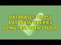 Databases Cross Database Queries using IBM Data Studio