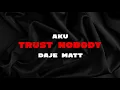 Download Lagu Aku X Daje Matt - Trust Nobody (Official Audio)
