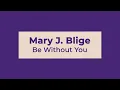 Mary J Blige - Be Without You