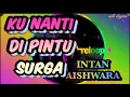 KU NANTI DI PINTU SURGA INTAN AISHWARA  #REMIXVERSION