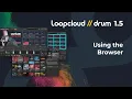 Using the Browser - Loopcloud DRUM 1 5