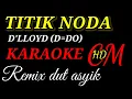 Download Lagu TITIK NODA,D'LLOYD, KARAOKE REMIX DUT ASYIK