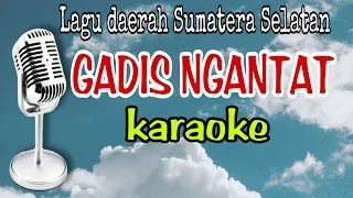 Download Gadis ngantat karaoke || lagu daerah sumatera selatan Cipt : Kafrawi Rahim MP3