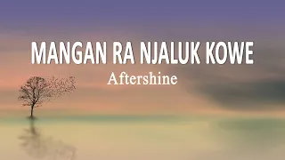 Download Aftershine - MANGAN RA NJALUK KOWE (Lirik) MP3