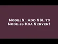 NodeJS Add SSL to Node js Koa Server