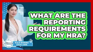 What Are The Reporting Requirements For My HRA - Health Insurance Experts Guide