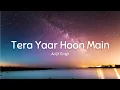 Download Lagu Tera Yaar Hoon Main | Sonu Ke Titu Ki Sweety | Arijit Singh| Lyrics Song