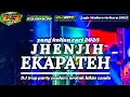 Lagu DJ JHENJIH EKAPATEH❗TRAP PARTY LAGU MADURA TERBARU 2025 ▫️NROTOK BIKIN CANDU
