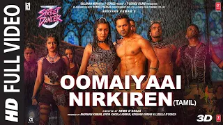 Download Full Video : Oomaiyaai Nirkiren | Street Dancer 3D Tamil | Varun D| Aditya I, Jubin N, Sachin-Jigar MP3