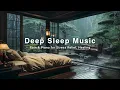 Download Lagu Soothing Piano Music with Soft Rain Sounds for Sleeping in Bedroom, Sleep, Stress Relief, Meditation