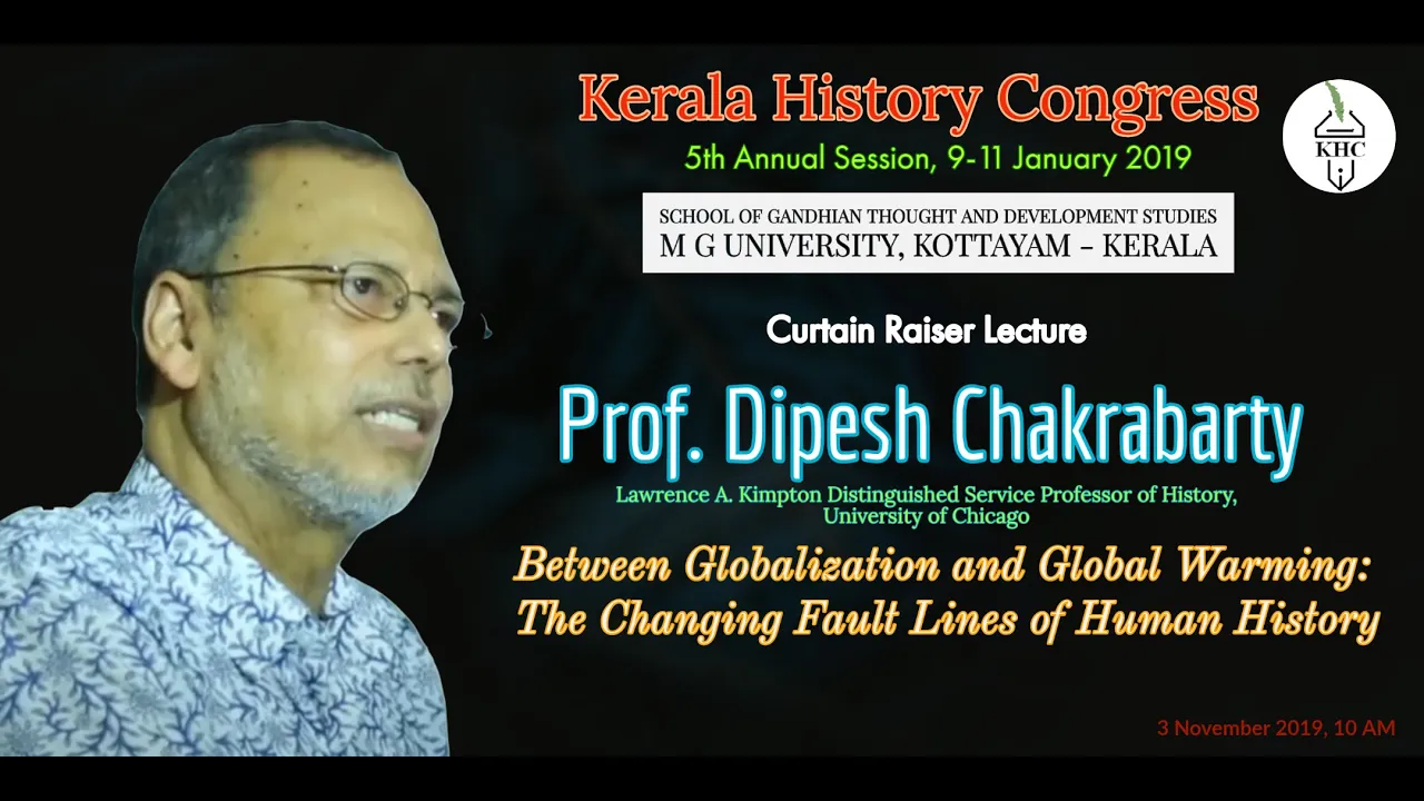 Prof. Dipesh Chakrabarty | BETWEEN GLOBALIZATION AND GLOBAL WARMING |  Kerala History Congress