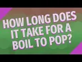 How long does it take for a boil to pop