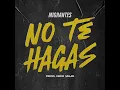 No Te Hagas (feat. Nico Valdi) - Migrantes