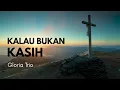 Download Lagu KALAU BUKAN KASIH - Gloria Trio