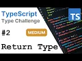 Return Type - TypeScript Type Challenges MEDIUM