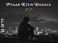 Pyaar Kyun Banaya ll Full Song ll By Nehal Naseem and Haider Ali