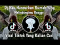 Lagu DJ KAU HANCURKAN RUMAH YANG MELINDUNGIMU STYLE REAGGE VIRAL TIKTOK TERBARU 2026 