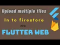 How to upload multiple files in flutter File Upload part Flutter Web Upload Files