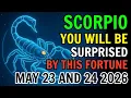SCORPIO MAJOR GOOD FORTUNE SHOCKS YOU TODAY S HOROSCOPE - MAY 23 AND 24 2026