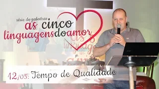 Tempo de Qualidade - As 5 Linguagens do Amor (Pr. Daniel Port - 12/05)