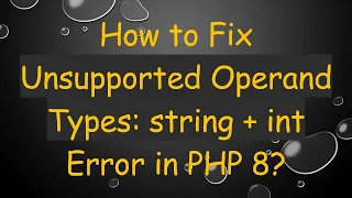How to Fix Unsupported Operand Types string int Error in PHP 8