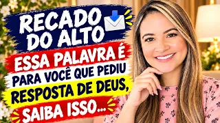 RECADO DO ALTO 📩 ESSA PALAVRA É PARA VOCÊ QUE PEDIU RESPOSTA DE DEUS, SAIBA ISSO...