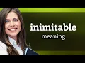 Inimitable definition of INIMITABLE
