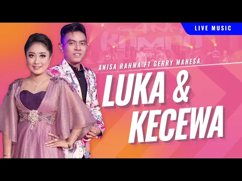 Download MP3 Luka dan Kecewa - Anisa Rahma ft Gerry Mahesa - GANK KUMPO - Maafkan sayang Oh kesalahanku