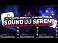 Lagu DJ SOUND JJ SEREM V18 FULL BASS GACOR KANE COCOK BUAT KAMAR MENGKANE VIRAL TIKTOK TERBARU 2025🎧