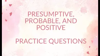 Presumptive Probable and Positive Practice Questions