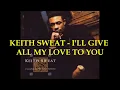 KEITH SWEAT - I'LL GIVE ALL MY LOVE TO YOU **(LYRICS ON SCREEN)**