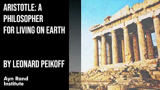 Aristotle: A Philosopher for Living on Earth by Leonard Peikoff, part 13 of 50
