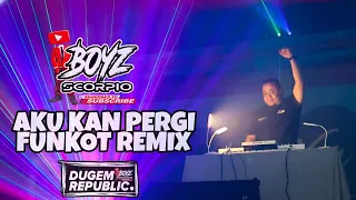 aku kan pergi funkot dugem remix dj boyz scorpio